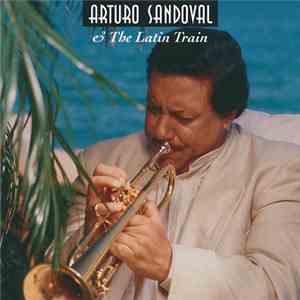 Arturo Sandoval - Arturo Sandoval & The Latin Train FLAC