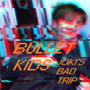 BULLET KIDS - JOKI'S BAD TRIP FLAC