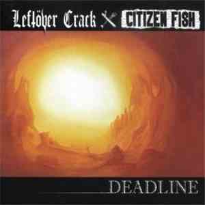 Leftöver Crack / Citizen Fish - Deadline FLAC