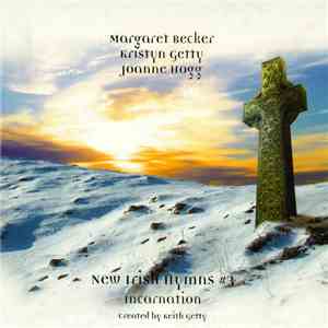 Margaret Becker, Kristyn Getty, Joanne Hogg , Created By Keith Getty - New Irish Hymns #3: Incarnation FLAC