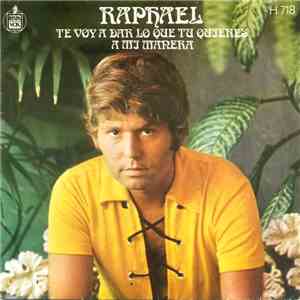 Raphael  - Te Voy A Dar Lo Que Tú Quieres / A Mi Manera FLAC