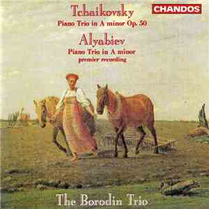 Tchaikovsky / Alyabiev, The Borodin Trio - Piano Trio In A Minor Op. 50 / Piano Trio in A Minor FLAC