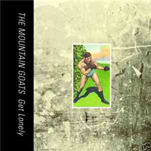 The Mountain Goats - Get Lonely FLAC