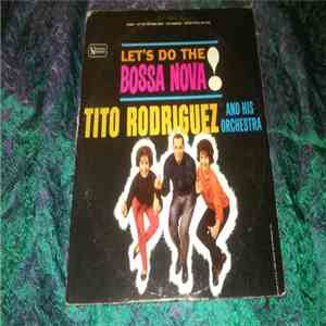 Tito Rodriguez And His Orchestra - Let's Do The Bossa Nova FLAC