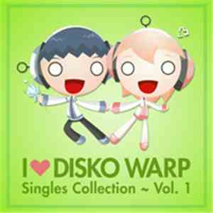 Various - I Love Disko Warp ~ Singles Collection Vol. 1 FLAC