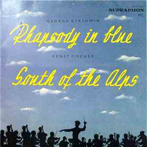 George Gershwin / Ernst Fischer - Rhapsody In Blue / South Of The Alps FLAC