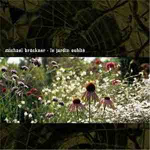 Michael Brückner - Le Jardin Oublie FLAC