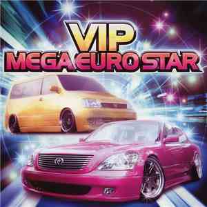 Various - VIP Mega Euro Star ★Best★ (Non-Stop Mix) FLAC