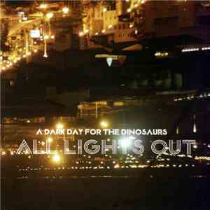 A Dark Day For The Dinosaurs - All Lights Out FLAC