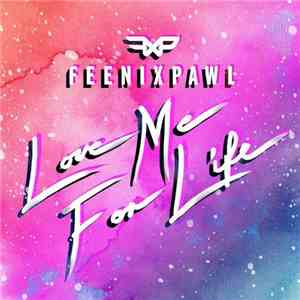 Feenixpawl - Love Me For Life FLAC