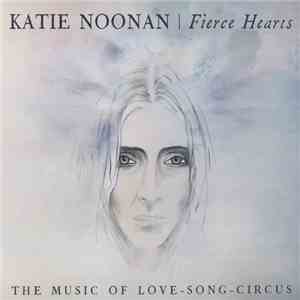 Katie Noonan - Fierce Hearts (The Music Of Love - Song - Circus) FLAC