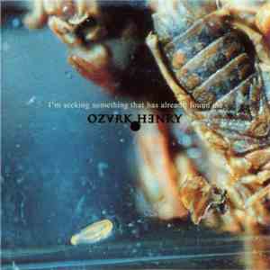 Ozark Henry - I'm Seeking Something That Has Already Found Me FLAC