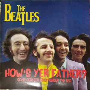 The Beatles - How's Yer Father (Secrets From Under The Bed) FLAC