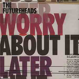 The Futureheads - Worry About It Later FLAC