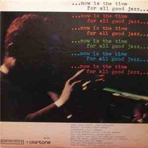 Various - ...Now Is The Time For All Good Jazz... FLAC