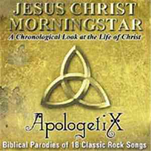 ApologetiX - Jesus Christ Morningstar (A Chronological Look At The Life Of Christ) FLAC
