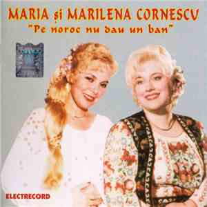 Maria și Marilena Cornescu - Pe Noroc Nu Dau Un Ban FLAC