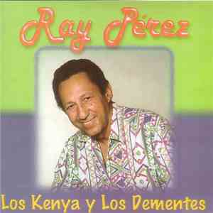 Ray Pérez - Los Kenya Y Los Dementes FLAC