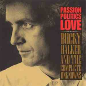 Bucky Halker & The Complete Unknowns - Passion Politics Love FLAC