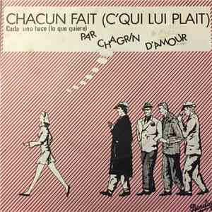 Chagrin D'Amour - Chacun Fait (C'Qui Lui Plait) = Cada Uno Hace (Lo Que Quiere) FLAC