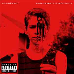 Fall Out Boy - Make America Psycho Again FLAC