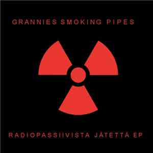 Grannies Smoking Pipes - Radiopassiivista Jätettä FLAC