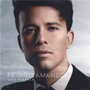Luis Pedraza - Te Sigo Amando FLAC