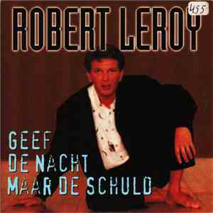 Robert Leroy - Geef De Nacht Maar De Schuld FLAC