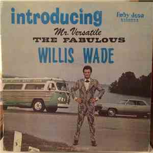 Willis Wade - Introducing Mr. Versatile The Fabulous Willis Wade FLAC