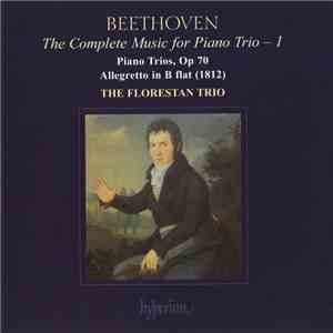 Beethoven, The Florestan Trio - The Complete Music For Piano Trio - 1 • Piano Trios Op 70, Allegretto In B Flat  FLAC