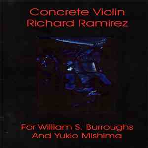 Concrete Violin / Richard Ramirez - For William S. Burroughs And Yukio Mishima FLAC