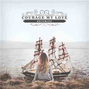 Courage My Love - Becoming FLAC