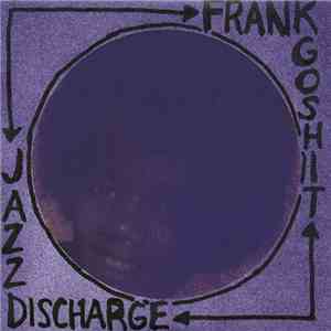 Frank Goshit / Jazz Discharge - Split FLAC