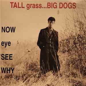 Now Eye See Why - Tall Grass... Big Dogs FLAC