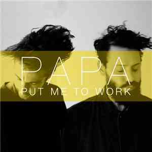 Papa  - Put Me To Work/If You're My Girl, Then I'm Your Man FLAC