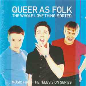 Various - Queer As Folk - The Whole Love Thing. Sorted. FLAC