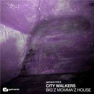City Walkers - Big'z Momma'z House FLAC