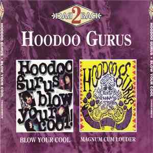 Hoodoo Gurus - Blow Your Cool / Magnum Cum Louder FLAC