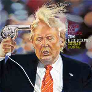 Tim Heidecker - Too Dumb For Suicide: Tim Heidecker’s Trump Songs FLAC