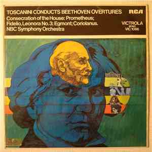 Beethoven, Toscanini Conducts NBC Symphony Orchestra - Toscanini Conducts Beethoven Overtures FLAC