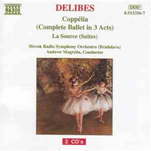 Delibes - Andrew Mogrelia, Slovak Radio Symphony Orchestra (Bratislava) - Coppélia (Complete Ballet In 3 Acts) - La Source (Suites) FLAC