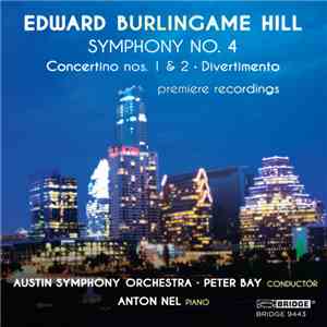 Edward Burlingame Hill, Anton Nel, Peter Bay, Austin Symphony Orchestra - Symphony No. 4; Concertino Nos. 1 & 2; Divertimento FLAC