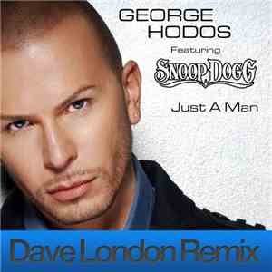 George Hodos Featuring Snoop Dogg - Just A Man (Dave London Remix) FLAC
