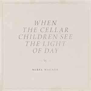 Mirel Wagner - When The Cellar Children See The Light Of Day FLAC