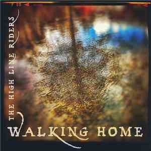 The High Line Riders - Walking Home FLAC