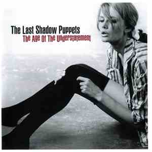 The Last Shadow Puppets - The Age Of The Understatement FLAC