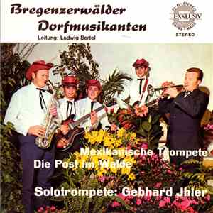Bregenzerwälder Dorfmusikanten, Gebhard Jhler - Mexikanische Trompete / Die Post Im Walde FLAC