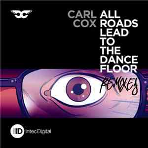 Carl Cox - All Roads Lead To The Dancefloor - Remixes FLAC