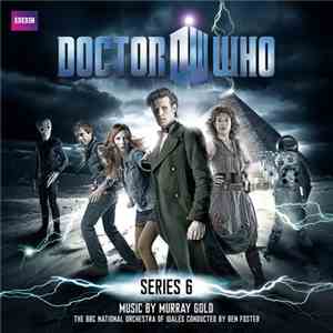 Murray Gold, The BBC National Orchestra Of Wales Conducted By Ben Foster - Doctor Who - Series 6 (Original Television Soundtrack) FLAC
