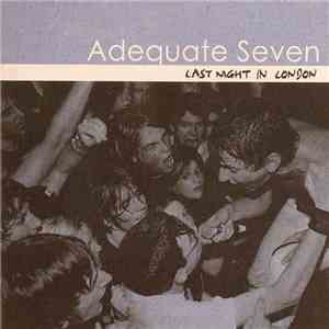 Adequate Seven - Last Night In London FLAC